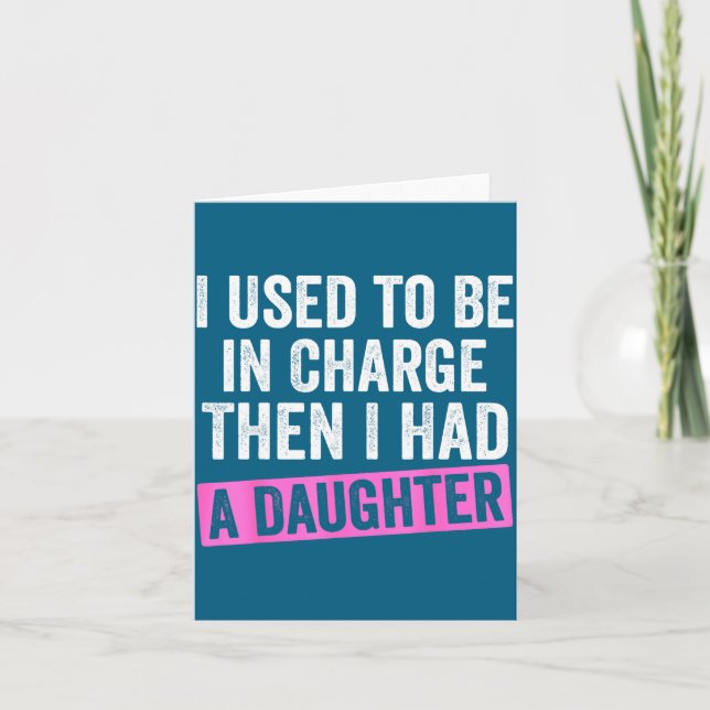 I Used To Be In Charge Then I Had A Daughter Funny Karte (Vorderseite)
