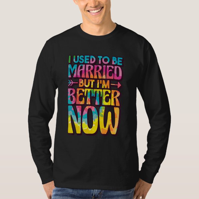 I Used To Be Married But Im Better Now, Break up D T-Shirt (Vorderseite)