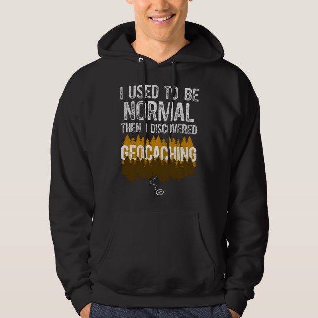 I used to be Normal then I Discovered Geocaching Hoodie (Vorderseite)