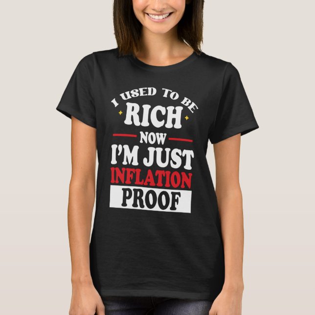 I Used to Be Rich Now I'm Just Inflation Proof T-Shirt (Vorderseite)