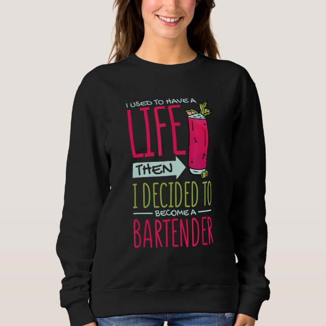 I Used To Have Life Then Decided To Be Bartender B Sweatshirt (Vorderseite)