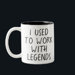 I Used to Work With Legends Zweifarbige Tasse<br><div class="desc">I Used to Work With Legends, Funny work, Unique Going Away Gift for Boss, Goodbye Gift, Staff Gift, Work Mug</div>