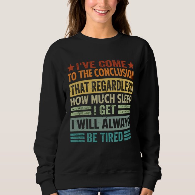 I ve Come To The Conclusion That Regardless  Sarca Sweatshirt (Vorderseite)