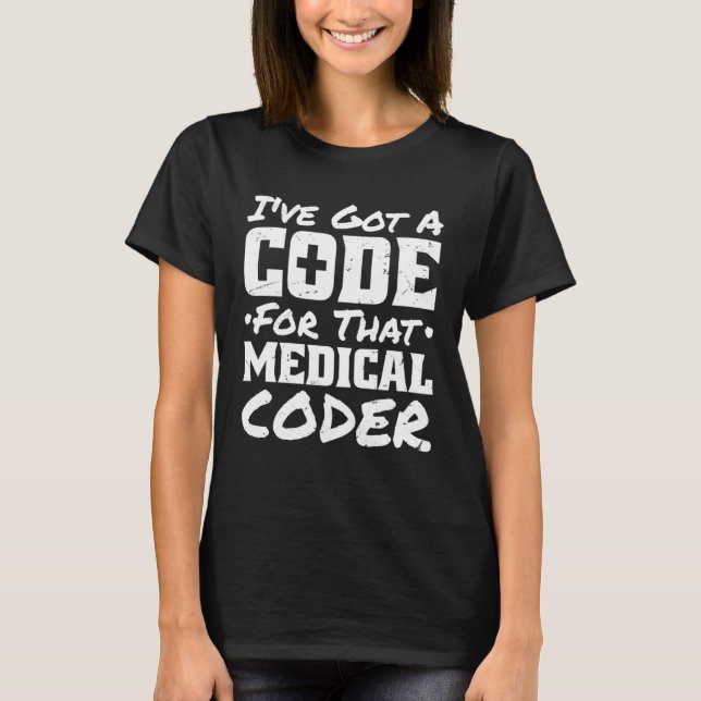 I Ve Got A Code For That Medical Coder Medical Cod T-Shirt (Vorderseite)
