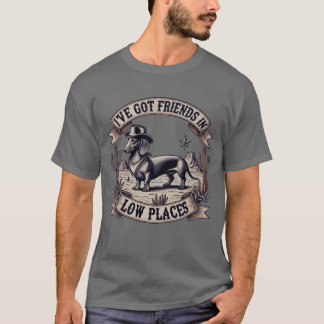 I ve Got Friends in Low-Places Western Dackel T-Shirt