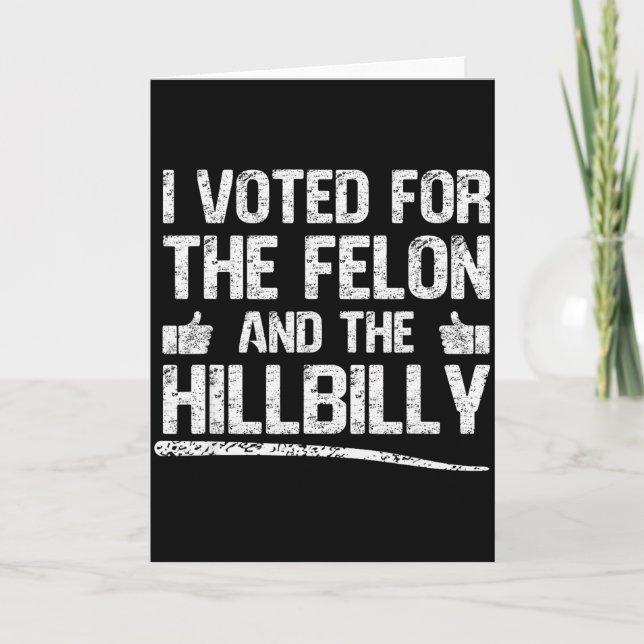 I Voted For The Felon And The Hillbilly Trump 2024 Karte (Vorderseite)
