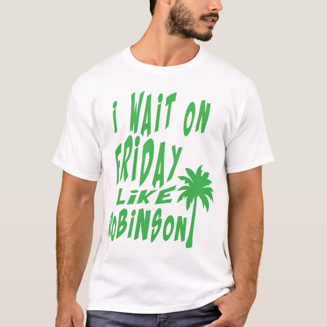i wait friday like robinson palme T-Shirt (Vorderseite)