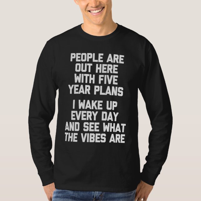 I Wake Up Every Day & See What The Vibes Are Funny T-Shirt (Vorderseite)