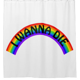 I Wanna Die - Rainbow Duschvorhang