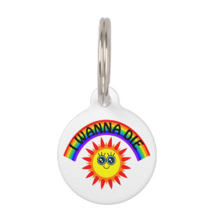 I Wanna Die - Regenbogen Lächeln Sun Haustiermarke