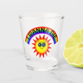I Wanna Die - Regenbogen Lächeln Sun Schnapsglas
