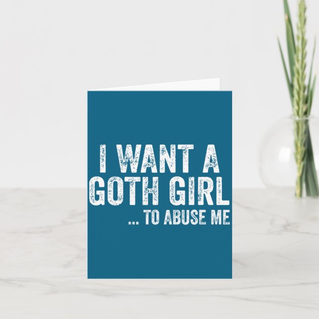 I Want A Goth Girl To Me Funny Quote  Karte (Vorderseite)