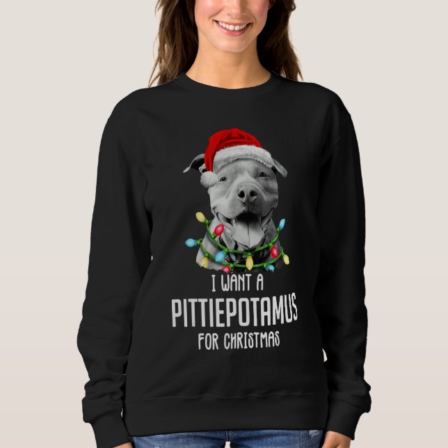 I Want A Pittiepotamus For Christmas Pitbull Sweatshirt (Vorderseite)