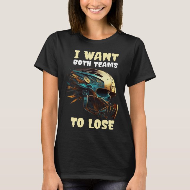 I Want Both Teams To Lose T-Shirt (Vorderseite)