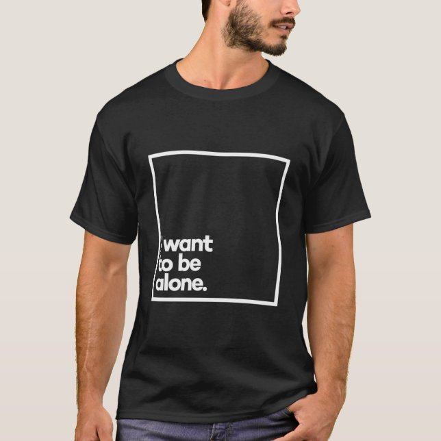 I Want To Be Alone Minimal White Typography T-Shirt (Vorderseite)