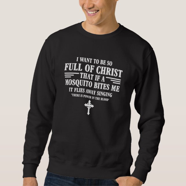 I Want To Be So Full Of Christ Catholic Christian  Sweatshirt (Vorderseite)