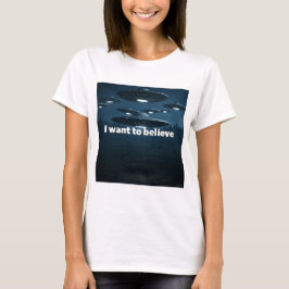 I want to believe T-Shirt
