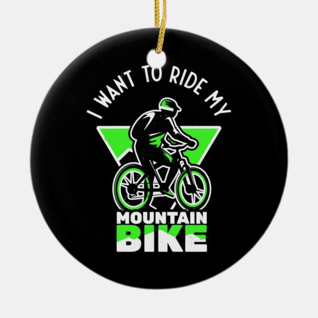 I Want To Ride My Mountain Bike Keramik Ornament (Vorne)