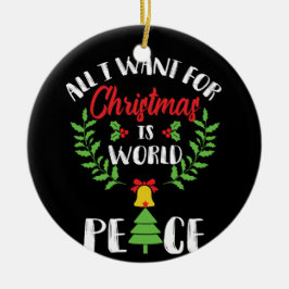 I WANT WORLD PEACE FOR CHRISTMAS KERAMIK ORNAMENT