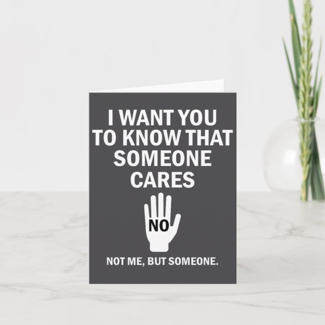 I Want You To Know That Someone Cares Not Me Funny Karte (Vorderseite)