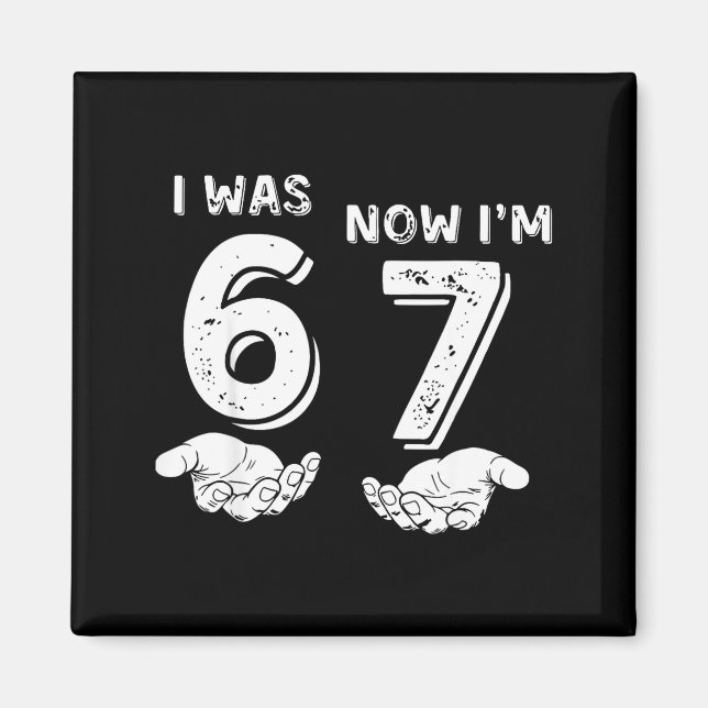 I Was 6 Now I'm 7 Six Seven Meme With Hands 7th Bi Magnet (Vorne)