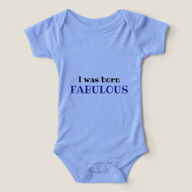 I Was Born Fabulous – cute Baby Bodysuit (Design Vorderseite)