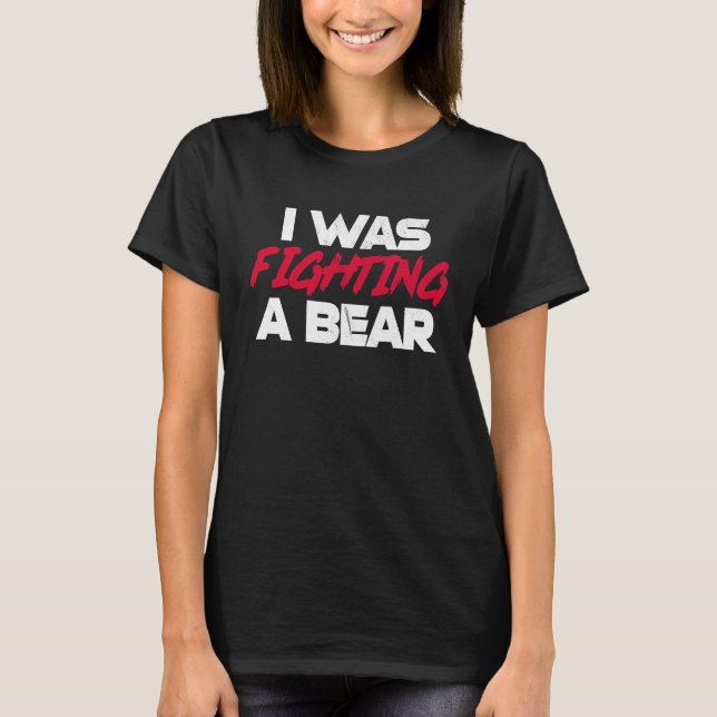 I Was Fighting A Bear  Broken Bone Injury Recovery T-Shirt (Vorderseite)