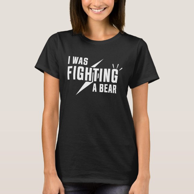 I Was Fighting A Bear - Funny Injury Recovery_1 T-Shirt (Vorderseite)