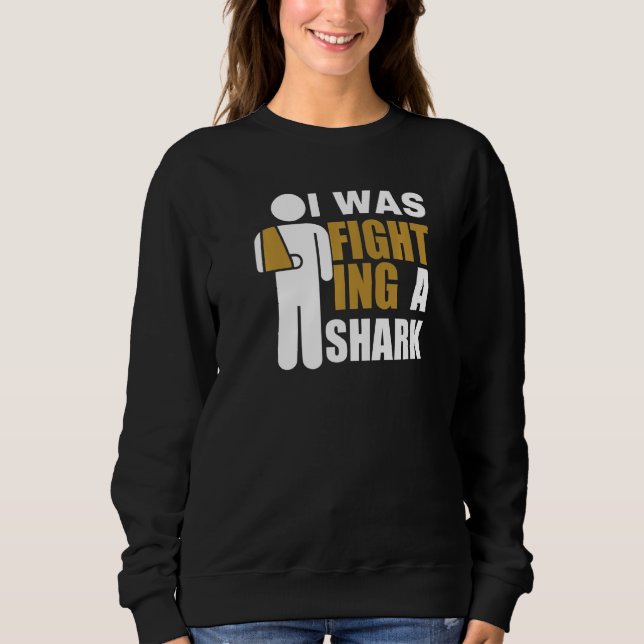 I Was Fighting A Shark  Broken Arm Fracture Sweatshirt (Vorderseite)