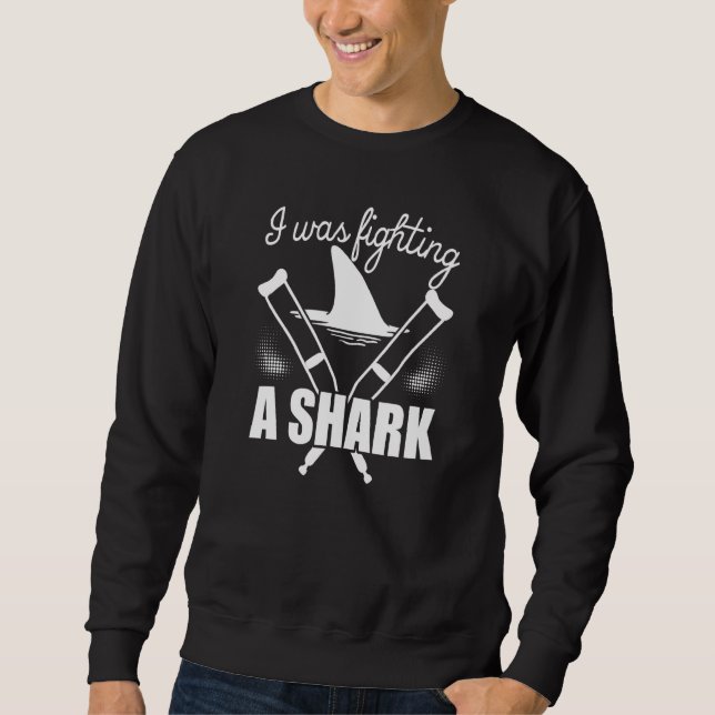 I Was Fighting A Shark  Broken Leg 1 Sweatshirt (Vorderseite)