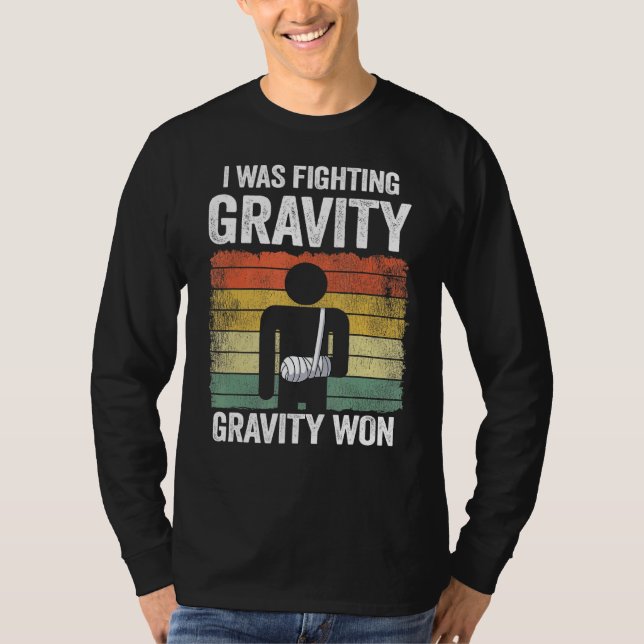 I Was Fighting Gravity Gravity Won Broken Hand Bro T-Shirt (Vorderseite)