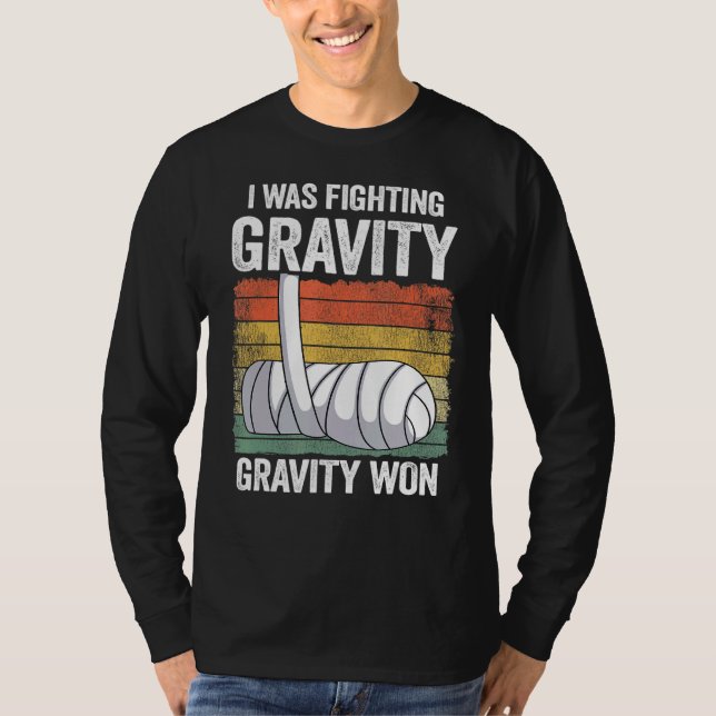 I Was Fighting Gravity Gravity Won Broken Hand Bro T-Shirt (Vorderseite)
