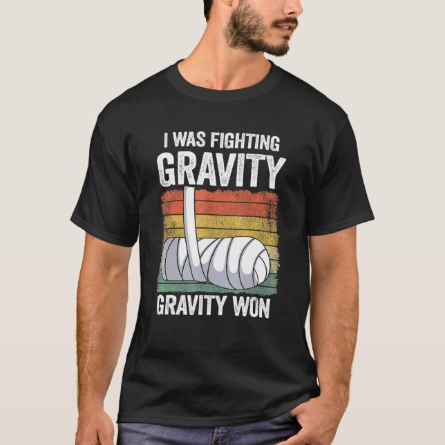 I Was Fighting Gravity Gravity Won Broken Hand Bro T-Shirt (Vorderseite)