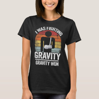 I Was Fighting Gravity Gravity Won Broken Hand Bro T-Shirt