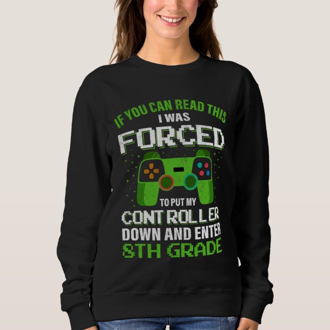 I Was Forced To Put My Controller Down Gaming 8th  Sweatshirt (Vorderseite)