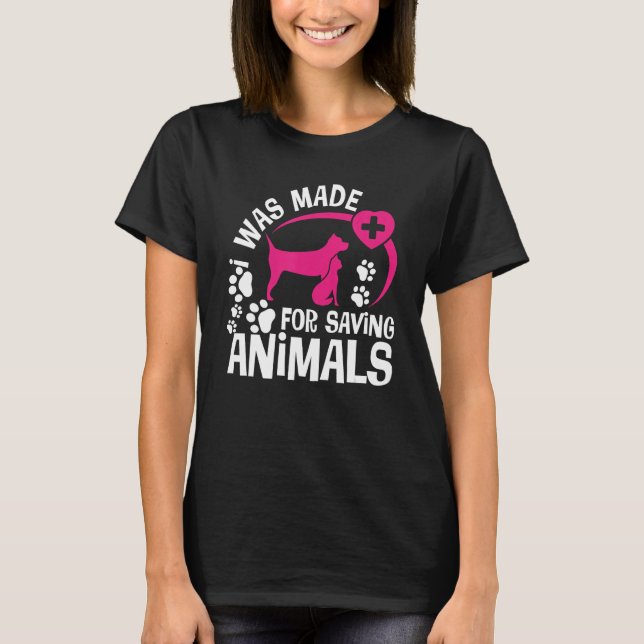 I Was Made For Saving Animals Rescue Veterinary Ve T-Shirt (Vorderseite)