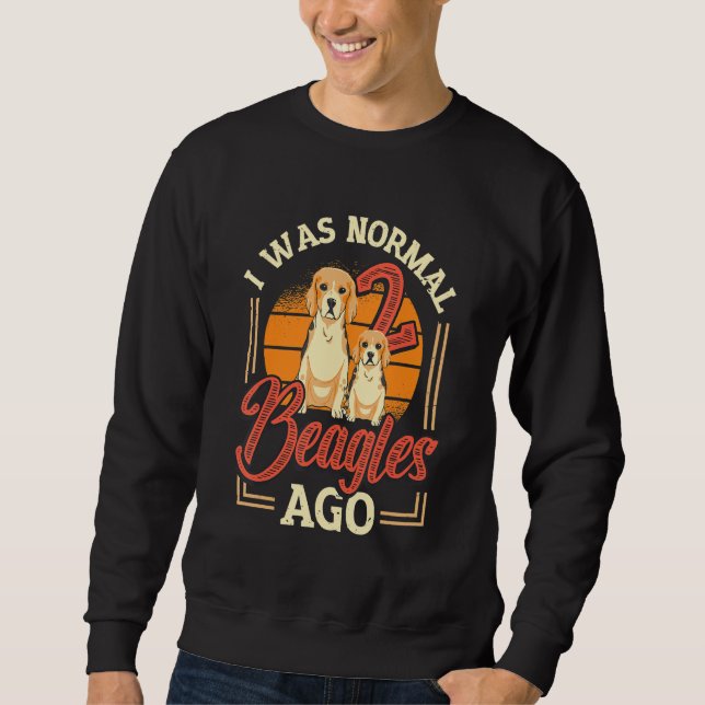 I Was Normal 2 Beagles Ago Beagle Sweatshirt (Vorderseite)