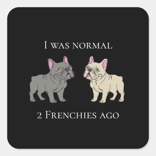 I was normal 2 Frenchie ago Mug Quadratischer Aufkleber (Vorderseite)