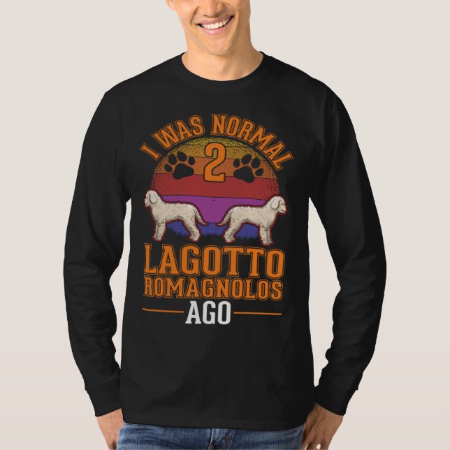 I was normal 2 Lagotto Romagnolos ago T-Shirt (Vorderseite)