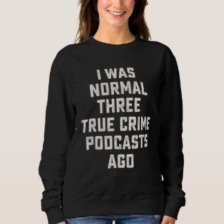 I Was Normal Before I Read Books  True Crime Fan Sweatshirt