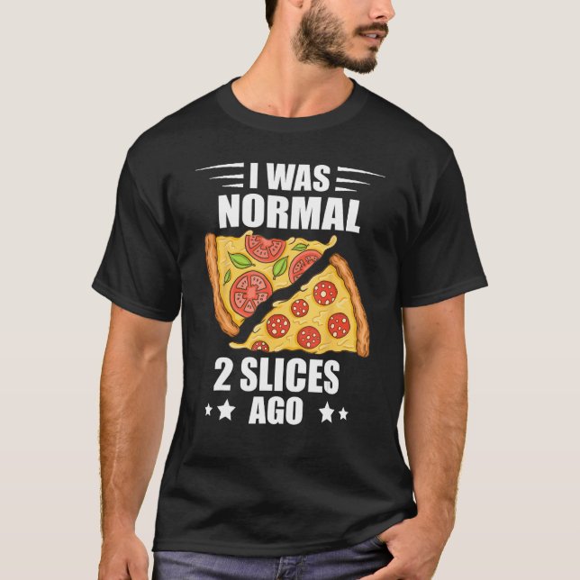 I Was Normal Pizza Slice Pizza  Pepperoni Pizza T-Shirt (Vorderseite)