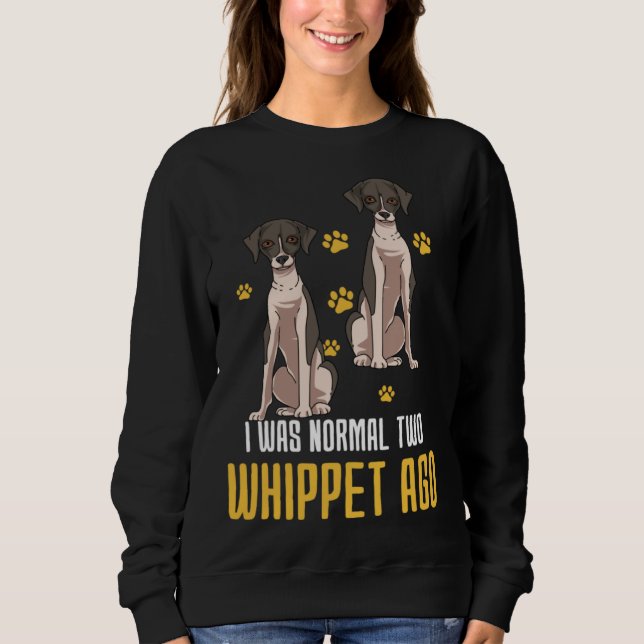 I Was Normal Two Whippet Ago Sweatshirt (Vorderseite)