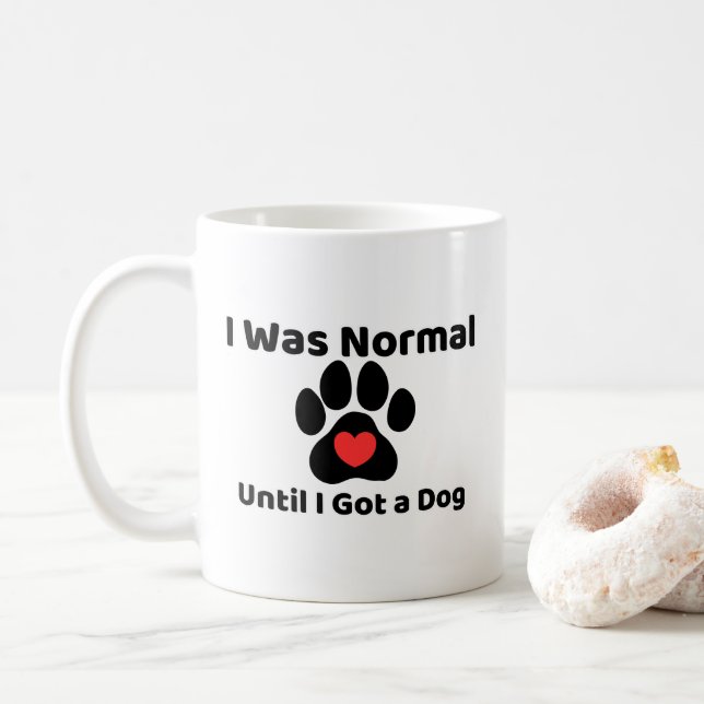 I was normal until I got a dog Mug Kaffeetasse (Mit Donut)