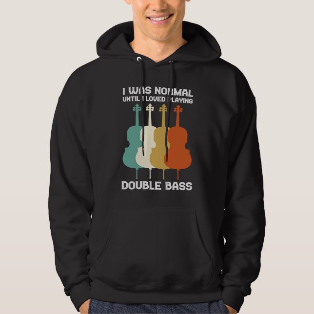 I was normal until I loved playing double bass dou Hoodie (Vorderseite)