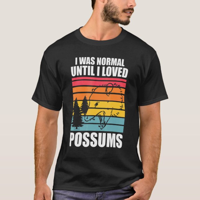 I was normal until I loved possums Possum animal O T-Shirt (Vorderseite)