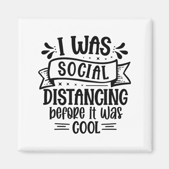 I Was Social Distancing Before It Was Cool  Magnet (Vorne)