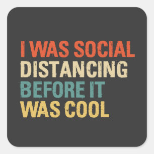 I was Social Distancing Before It Was Cool Quadratischer Aufkleber