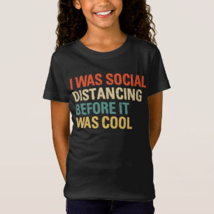 I was Social Distancing Before It Was Cool T-Shirt