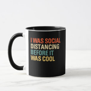 I was Social Distancing Before It Was Cool Tasse