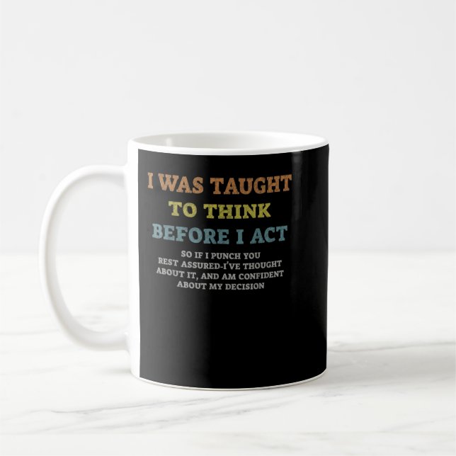 I was Taught To Think Before I act Sarcasm Derisio Kaffeetasse (Links)